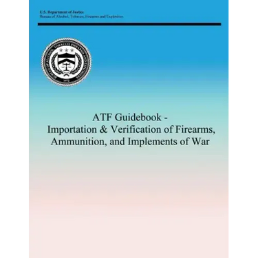 ATF Guidebook - Importation & Verification of Firearms, Ammunition, and Implements of War