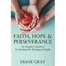 Faith, Hope & Perseverance: An Adoptee's Journey To Finding Her Biological Family