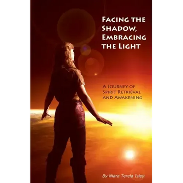 Facing the Shadow, Embracing the Light: A Journey of Spirit Retrieval and Awakening