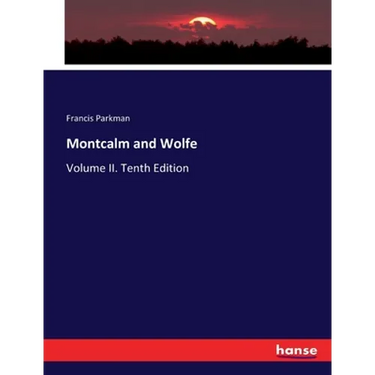 Montcalm and Wolfe: Volume II. Tenth Edition