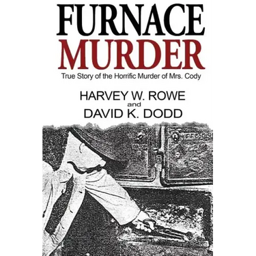 Furnace Murder: True Story of the Horrific Murder of Mrs. Cody