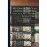 History of The Clan Gregor, From Public Records and Private Collections; Comp. at The Request of The