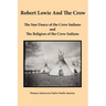 Robert Lowie and The Crow: The Sun Dance of the Crow Indians and The Religion of the Crow Indians