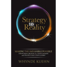 Strategy to Reality: Making the Impossible Possible for Business Architects, Change Makers and Strategy Execution Leaders