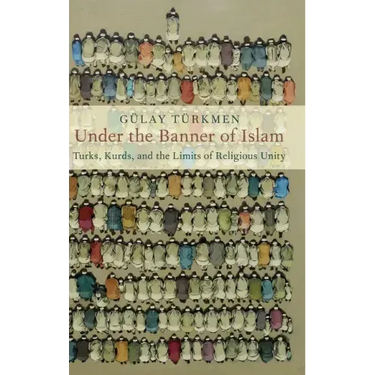 Under the Banner of Islam: Turks, Kurds, and the Limits of Religious Unity