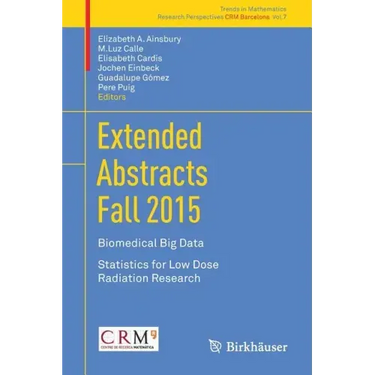 Extended Abstracts Fall 2015: Biomedical Big Data; Statistics for Low Dose Radiation Research