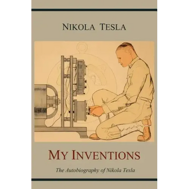 My Inventions: The Autobiography of Nikola Tesla