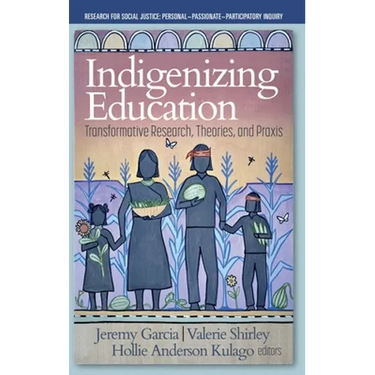Indigenizing Education: Transformative Research, Theories, and Praxis