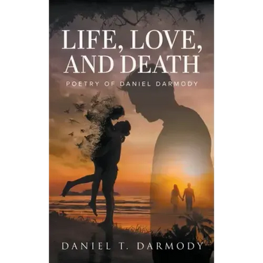 Life, Love, and Death: Poetry of Daniel Darmody