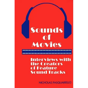 Sounds of Movies: Interviews with the Creators of Feature Sound Tracks