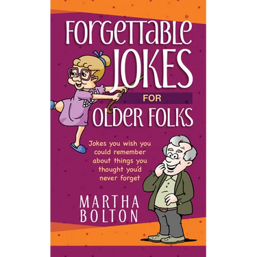 Forgettable Jokes for Older Folks: Jokes You Wish You Could Remember about Things You Thought You'd Never Forget
