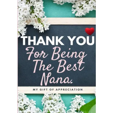 Thank You For Being The Best Nana: My Gift Of Appreciation: Full Color Gift Book Prompted Questions 6.61 x 9.61 inch