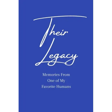 Their Legacy Journal: Memories From One of My Favorite Humans