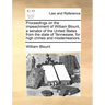 Proceedings on the Impeachment of William Blount, a Senator of the United States from the State of Tennessee, for High Crimes and Misdemeanors.