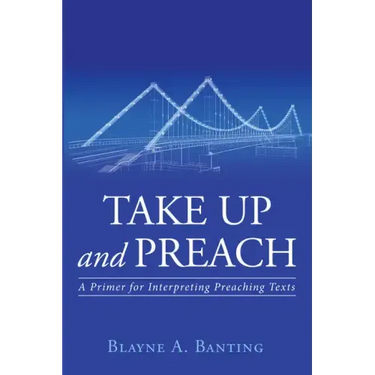 Take Up and Preach: A Primer for Interpreting Preaching Texts