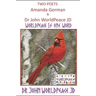 Two Poets Amanda Gorman and Dr John WorldPeace JD: WorldPeace Poems