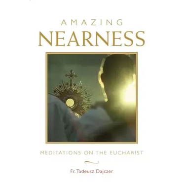 Amazing Nearness: Meditations on the Eucharist