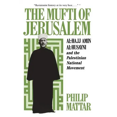 The Mufti of Jerusalem: Al-Hajj Amin Al-Husayni and the Palestinian National Movement