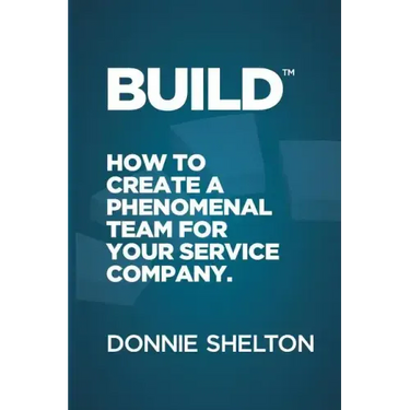Build: How to create a phenomenal team for your service company