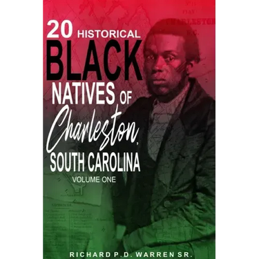 20 Historical Black Natives of Charleston, South Carolina: Volume One