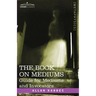The Book on Mediums: Guide for Mediums and Invocators