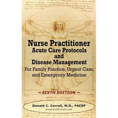 Nurse Practitioner Acute Care Protocols and Disease Management - SIXTH EDITION: For Family Practice, Urgent Care, and Emergency Medicine