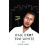 One Drop Too White