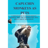 Capuchin Monkeys as Pets: A Complete Guide to Capuchin Monkeys Ownership, Pros, Cons, Considerations, Diets, Health, Habitat, Behavior Etc