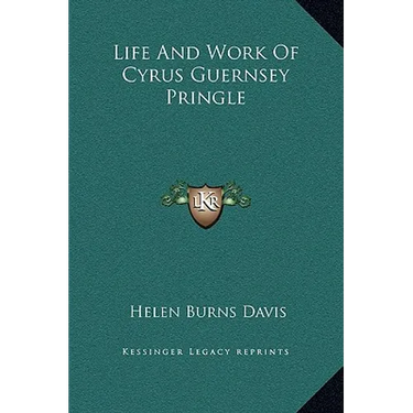 Life And Work Of Cyrus Guernsey Pringle