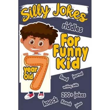 Silly Jokes For 7 Year Old Funny Kid: 200+ Hilarious jokes, Riddles and knock knock jokes to improve reading skills and writing skills ( Silly jokes f