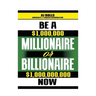 Be a Millionaire or Billionaire Now
