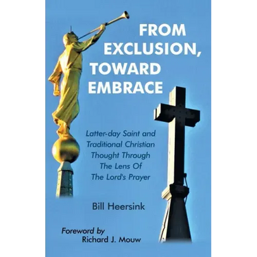 From Exclusion, Toward Embrace: Latter-Day Saint and Traditional Christian Thought Through the Lens of the Lord's Prayer