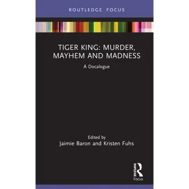 Tiger King: Murder, Mayhem and Madness: A Docalogue