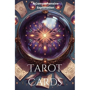 Tarot Cards: A Comprehensive Explanation