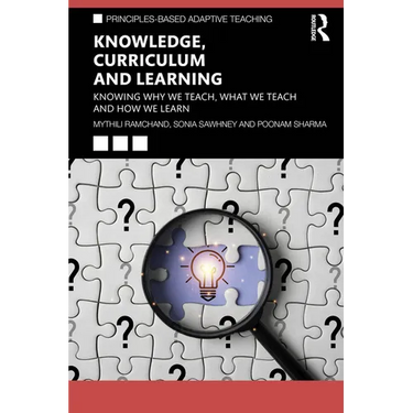 Knowledge, Curriculum and Learning: Knowing Why We Teach, What We Teach and How We Learn