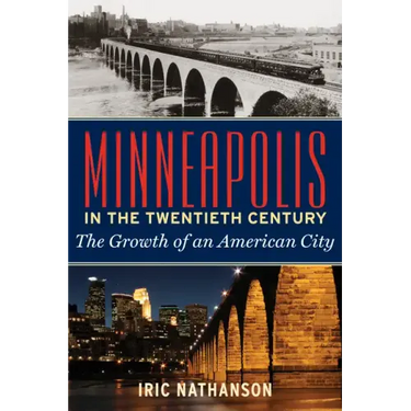 Minneapolis in the Twentieth Century: The Growth of an American City