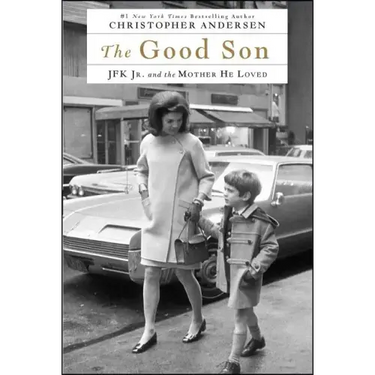 The Good Son: JFK Jr. and the Mother He Loved