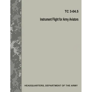 Instrument Flight for Army Aviators (TC 3-04.5)