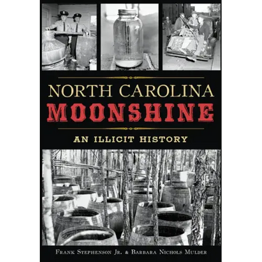 North Carolina Moonshine: An Illicit History