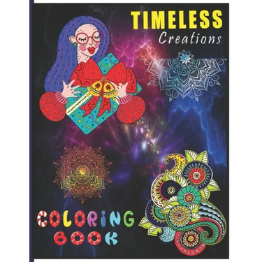Timeless Creations Coloring Book: A Perfect Coloring Book for Adult and Teenagers Boys, Girls for Relaxation & Mindfulness