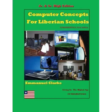 Computer Concepts for Liberian School, Jr. & Sr. High Edition: First Edition