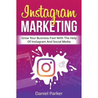 Instagram Marketing: Grow Your Business Fast with the Help of Instagram and Social Media