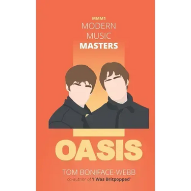 Modern Music Masters - Oasis: Almost everything you wanted to know about Oasis, and some stuff you didn't...