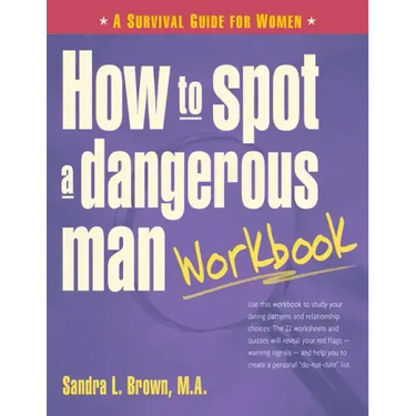 How to Spot a Dangerous Man Workbook: A Survival Guide for Women