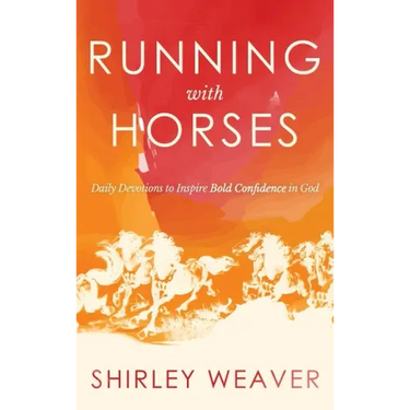 Running with Horses: Daily Devotions to Inspire Bold Confidence in God