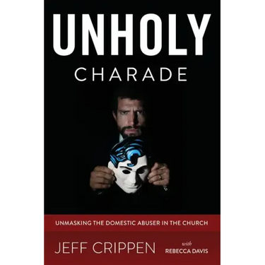 Unholy Charade: Unmasking the Domestic Abuser in the Church