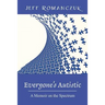 Everyone's Autistic: A Memoir on the Spectrum
