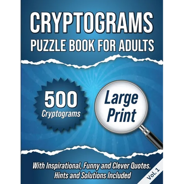Cryptograms Puzzle Book For Adults: 500 Large Print Cryptograms With Inspirational, Funny and Clever Quotes. Hints and Solutions Included. Volume 1