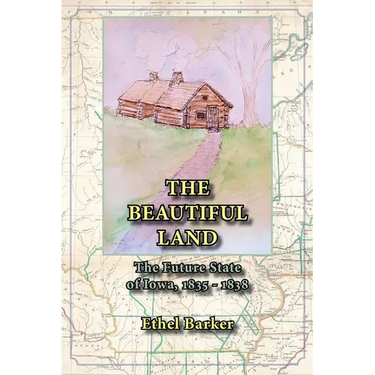 Beautiful Land, the Future State of Iowa, 1835-1838