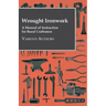 Wrought Ironwork - A Manual of Instruction for Rural Craftsmen